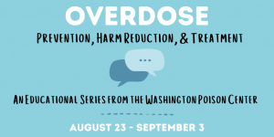 Overdose Prevention, Harm Reduction & Treatment: An Educational Series from the WA Poison Center @ online